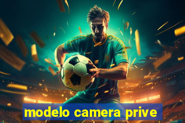 modelo camera prive